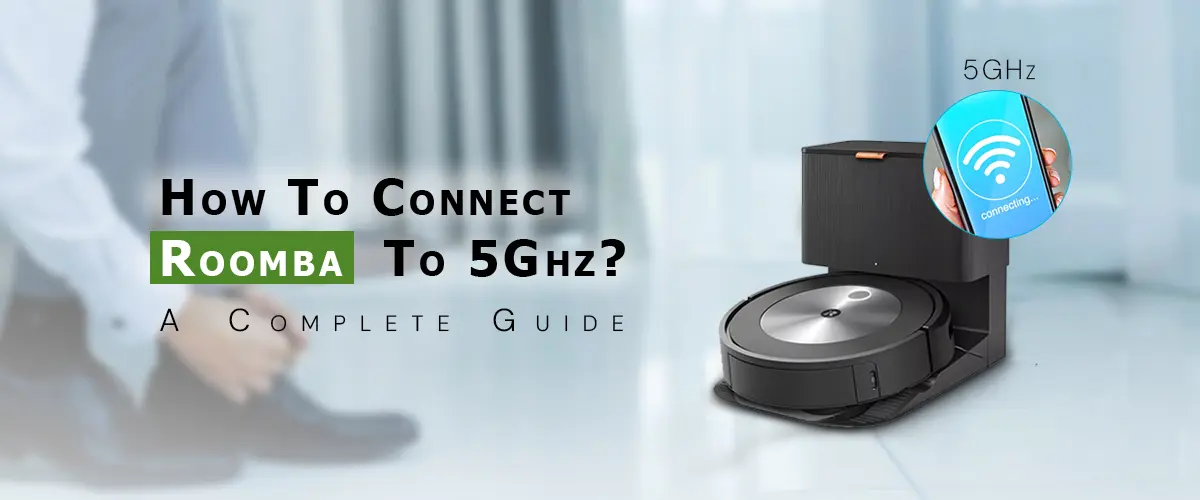 How To Connect Roomba To 5Ghz