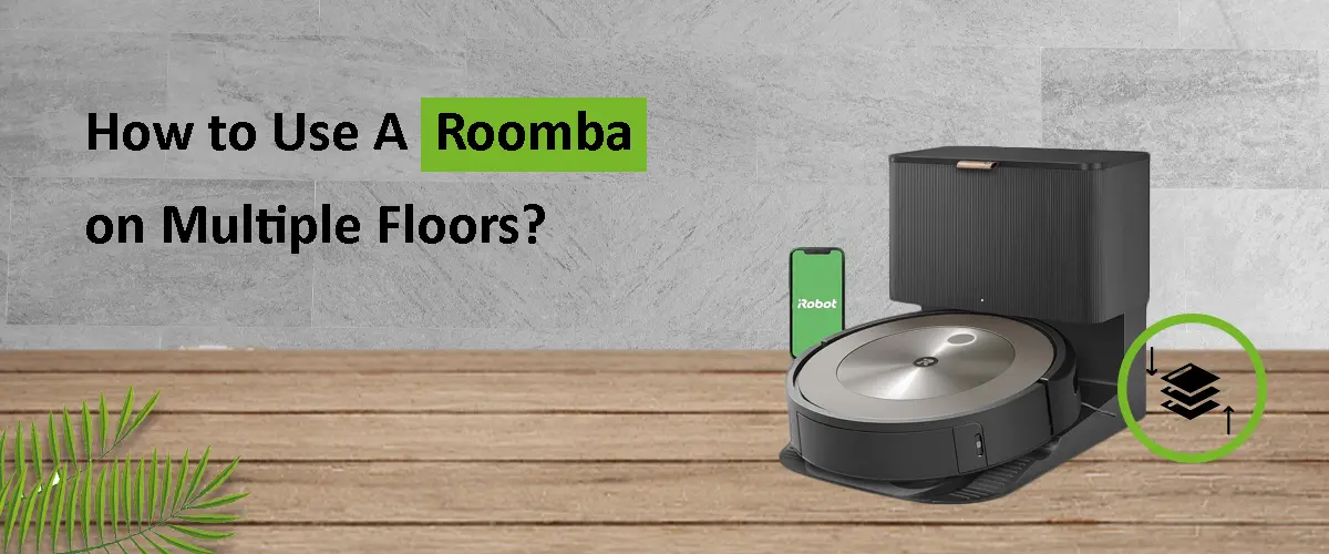 How to Use A Roomba on Multiple Floors?