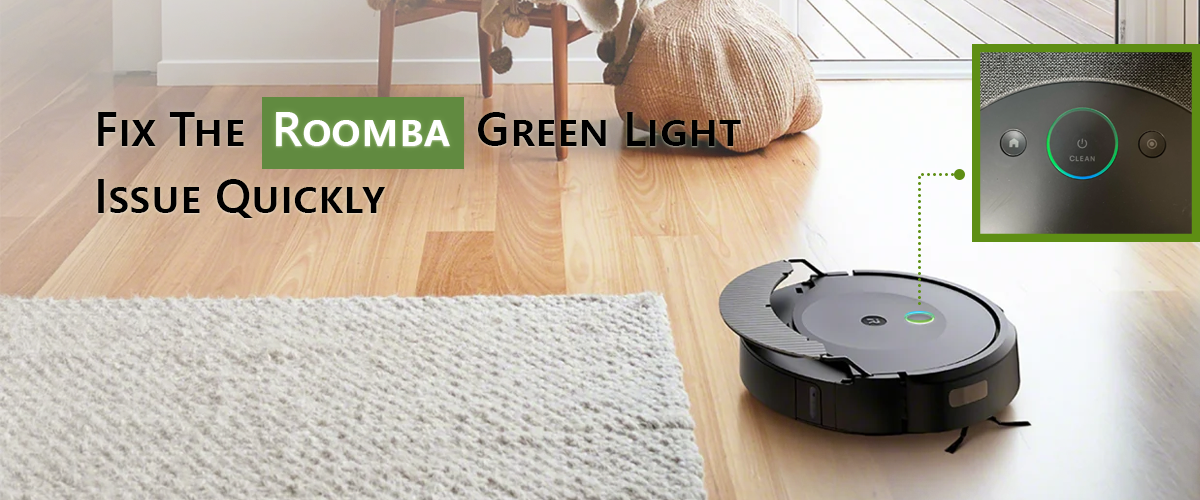 Fix the Roomba Green Light Issue Quickly