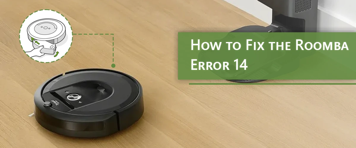 How to Fix the Roomba Error 14?