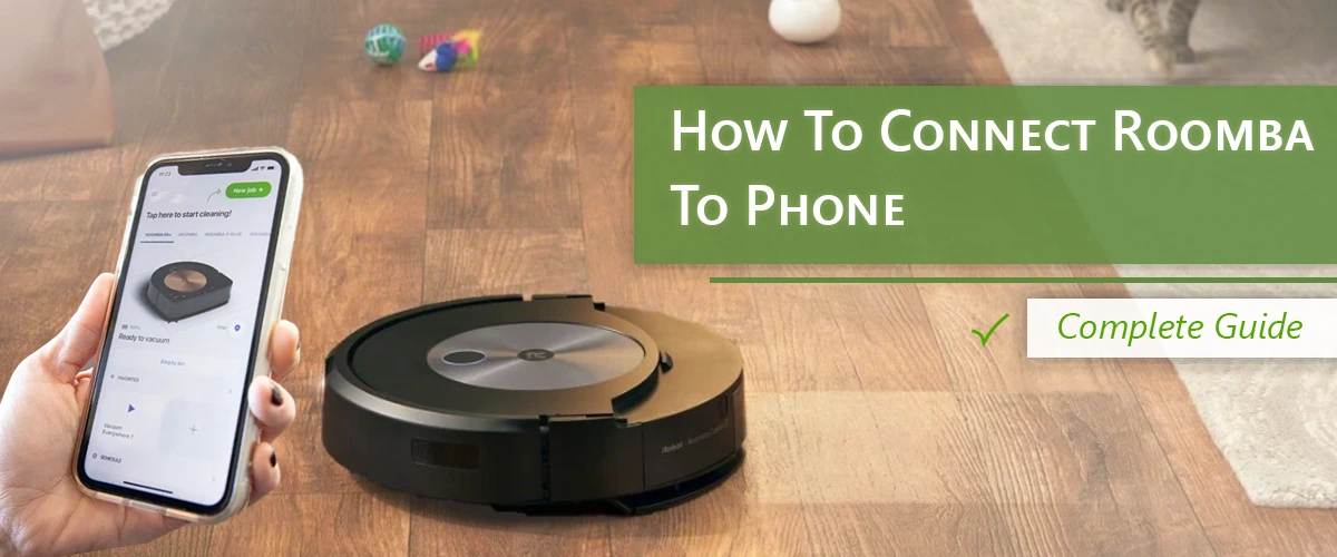 How To Connect Roomba To Phone​: Complete Guide.