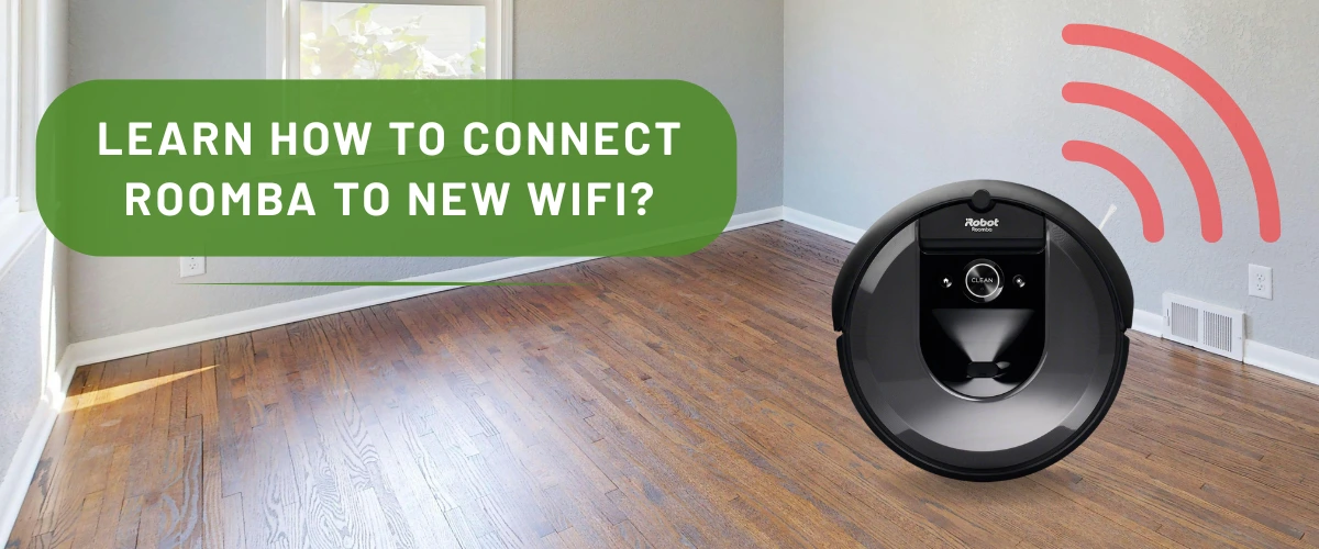 Learn How To Connect Roomba To New WiFi?